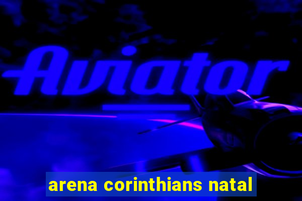 arena corinthians natal